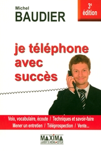 JE TELEPHONE AVEC SUCCES - 3E ED.