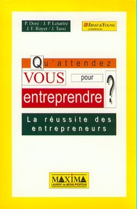 QU'ATTENDEZ VOUS POUR ENTREPRENDRE ? - LA REUSSITE DES ENTREPRENEURS