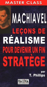 MACHIAVEL: LECONS DE REALISME POUR DEVENIR UN FIN STRATEGE