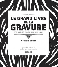Le grand livre de la gravure - Techniques d'hier à aujourd'h