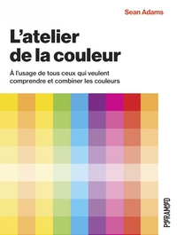 L'ATELIER DE LA COULEUR - A L'USAGE DE TOUS CEUX QUI VEULENT