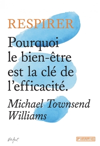 Respirer - Pourquoi le bien-être est la clé de l'efficacité