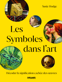 LES SYMBOLES DANS L'ART - DECODER LES SIGNIFICATIONS CACHEES DES OEUVRES