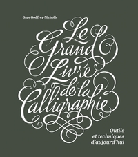 LE GRAND LIVRE DE LA CALLIGRAPHIE, OUTILS ET TECHNIQUES D'AU