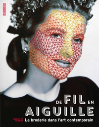 DE FIL EN AIGUILLE - LA BRODERIE DANS L'ART CONTEMPORAIN