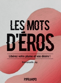 Les mots d'Éros - Libérez votre plume et vos désirs !