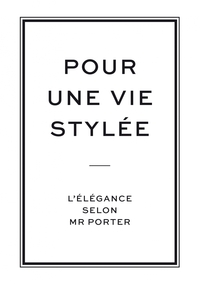 Pour une vie stylée, l'élégance selon Mr Porter