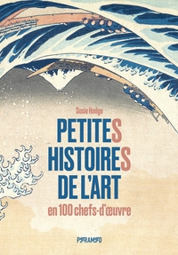 PETITES HISTOIRES DE L'ART EN 100 CHEFS-D'OEUVRE