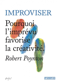 IMPROVISER - POURQUOI L IMPREVU FAVORISE LA CREATIVITE