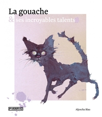 LA GOUACHE ET SES INCROYABLES