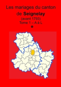 LES MARIAGES DU CANTON DE SEIGNELAY (AVANT 1793) TOME I