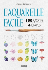 L'AQUARELLE FACILE : 150 MOTIFS EN 4 ETAPES