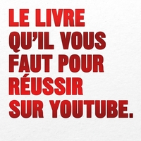 LE LIVRE QU'IL VOUS FAUT POUR REUSSIR SUR YOUTUBE