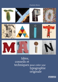 TYPO FAIT MAIN. IDEES, CONSEILS ET TECHNIQUES POUR CREER UNE