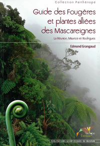 Guide des Fougères et plantes alliées des Mascareignes. La Réunion, Maurice et Rodrigues.