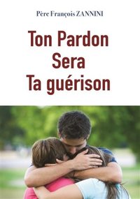 Ton pardon sera ta guérison