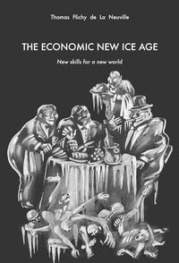 THE ECONOMIC NEW ICE AGE - NEW SKILLS FOR A NEW WORLD