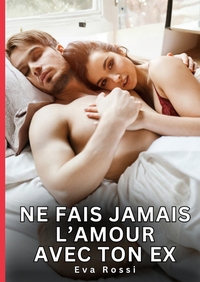 Ne fais jamais l'Amour avec ton Ex