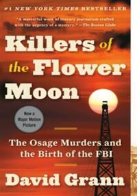 Killers of the flower moon: the osage murders and the birth of the fbi