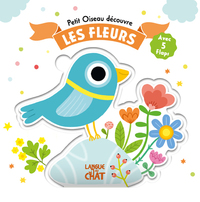 PETIT OISEAU DECOUVRE - LES FLEURS - AVEC 5 FLAPS