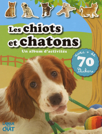 Les chiots et chatons un album d'activités avec +de 70 stickers