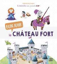 Bonjour le château fort L'encyclo des petiots