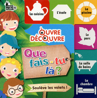 QUE FAIS-TU LA ? - OUVRE-DECOUVRE