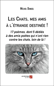 Les Chats, mes amis à l'étrange destinée !