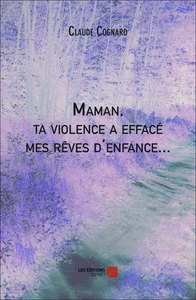 Maman, ta violence a effacé mes rêves d'enfance...