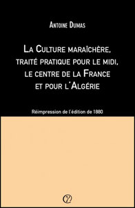 La Culture maraîchère, traité pratique pour le midi, le centre de la France et pour l'Algérie
