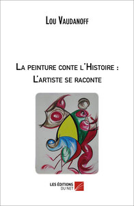 LA PEINTURE CONTE L'HISTOIRE: L'ARTISTE SE RACONTE