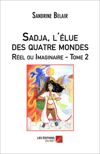 Sadja, l'élue des quatre mondes. Réel ou Imaginaire. Tome 2