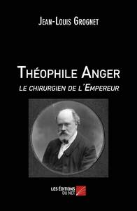 Théophile Anger le chirurgien de l'Empereur
