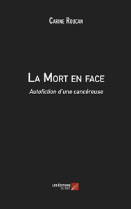 LA MORT EN FACE AUTOFICTION D'UNE CANCEREUSE