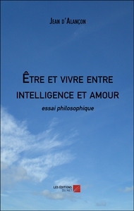 Être et vivre entre intelligence et amour