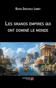 Les grands empires qui ont dominé le monde