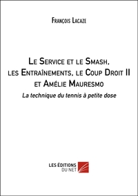 Le Service et le Smash, les Entraînements, le Coup Droit II et Amélie Mauresmo