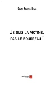Je suis la victime, pas le bourreau !