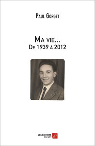 Ma vie... De 1939 à 2012