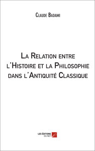La Relation entre l'Histoire et la Philosophie dans l'Antiquité Classique