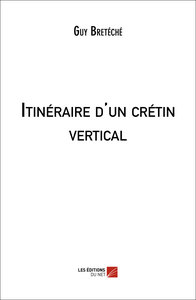 Itinéraire d'un crétin vertical