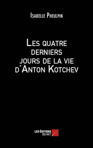 Les quatre derniers jours de la vie d'Anton Kotchev