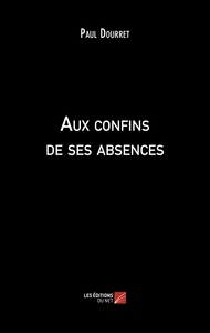 Aux confins de ses absences