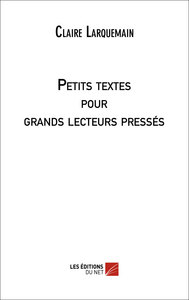 Petits textes pour grands lecteurs pressés