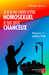 Je n'ai pas choisi d'être homosexuel, je suis juste chanceux ! (Partie 1 : ANALYSE)