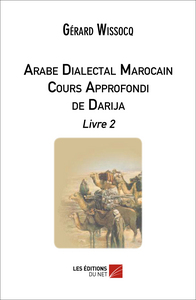 Arabe Dialectal Marocain, Cours Approfondi de Darija, Livre 2