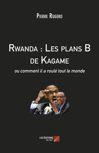 Rwanda : Les plans B de Kagame, ou comment il a roulé tout le monde