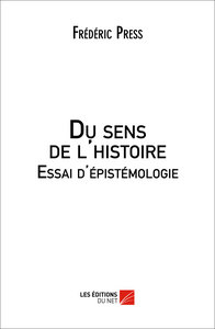 Du sens de l'histoire. Essai d'épistémologie