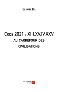 Code 2021 : XIII.XV.IV.XXV au carrefour des civilisations