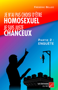 Je n'ai pas choisi d'être homosexuel, je suis juste chanceux ! (Partie 2 : ENQUÊTE)